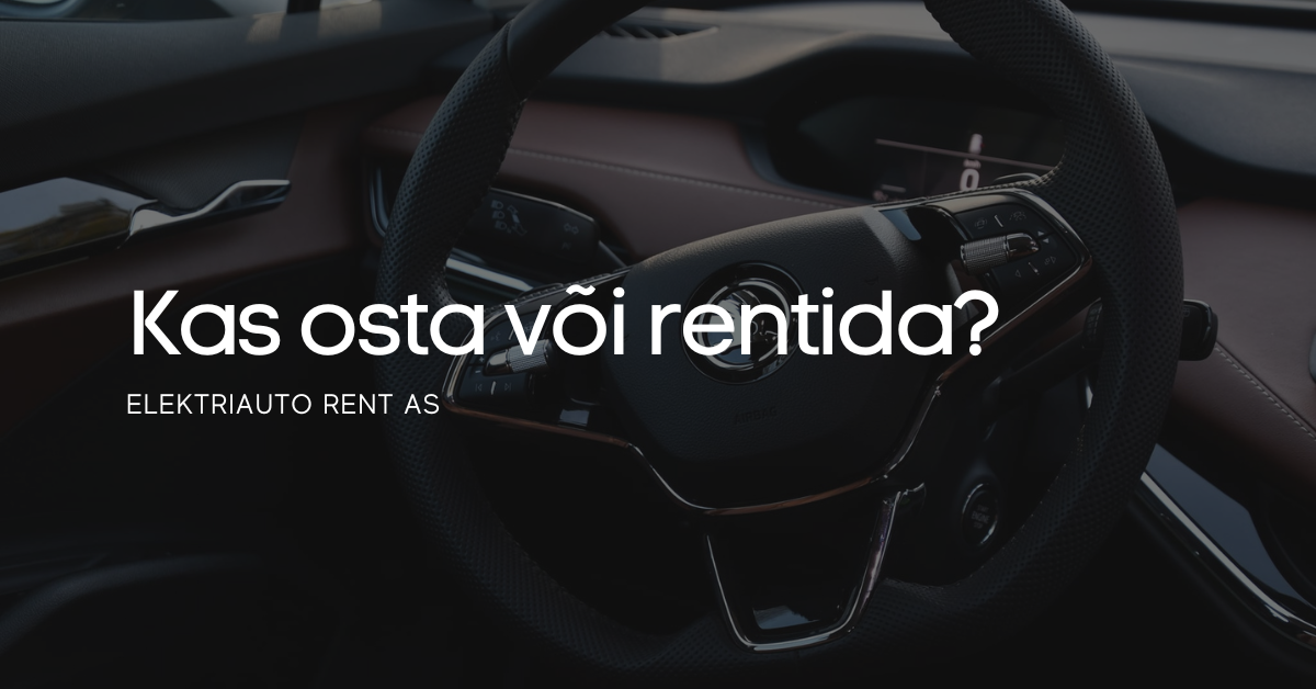 Kumb on erasõitudega mõistlikum - ettevõtte auto ost või rent?